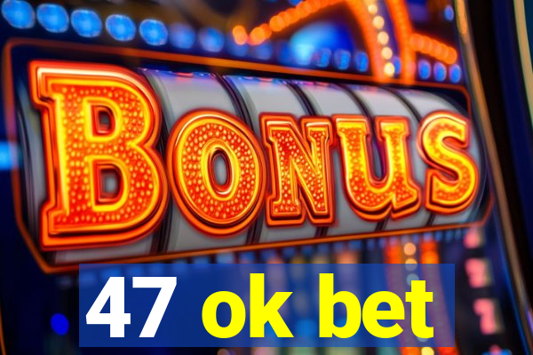 47 ok bet